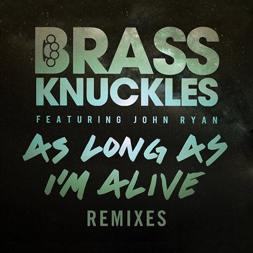 As Long As I'm Alive (Remixes, Pt. 2) Brass Knuckles feat. John Ryan