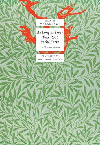 As Long As Trees Take Root in the Earth: and Other Poems Mabanckou Alain