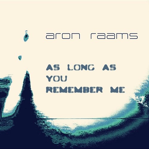 As Long As You Remember Me Aron Raams