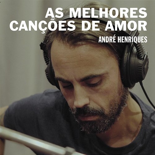 As Melhores Canções de Amor André Henriques