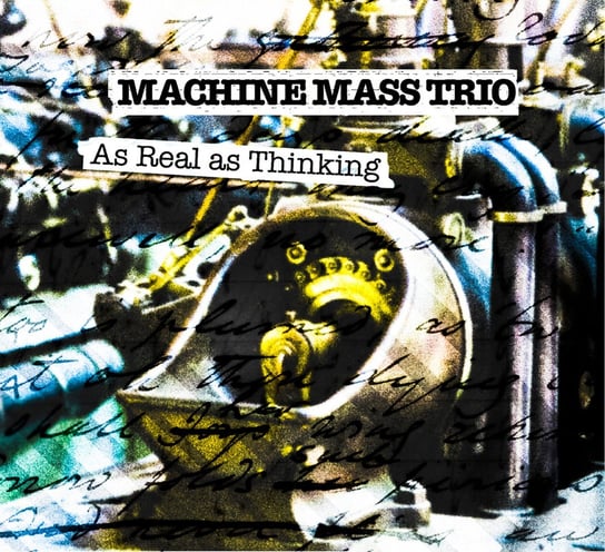 As Real As Thinking Machine Mass Trio