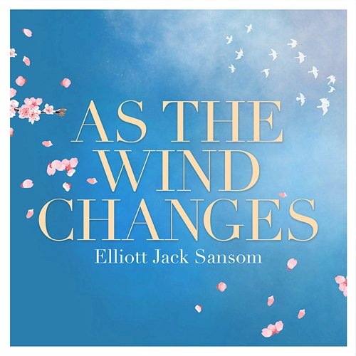 As The Wind Changes... Elliott Jack Sansom