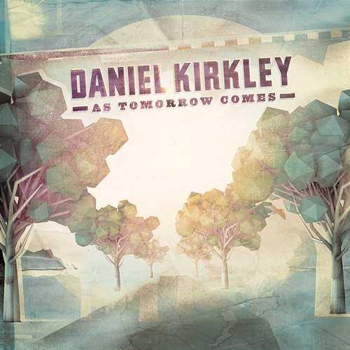 As Tomorrow Comes Daniel Kirkley