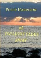 As Twilight Fades Away Harrison Peter