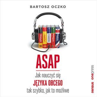 ASAP. Jak nauczyć się języka obcego tak szybko, jak to możliwe - audiobook Oczko Bartosz