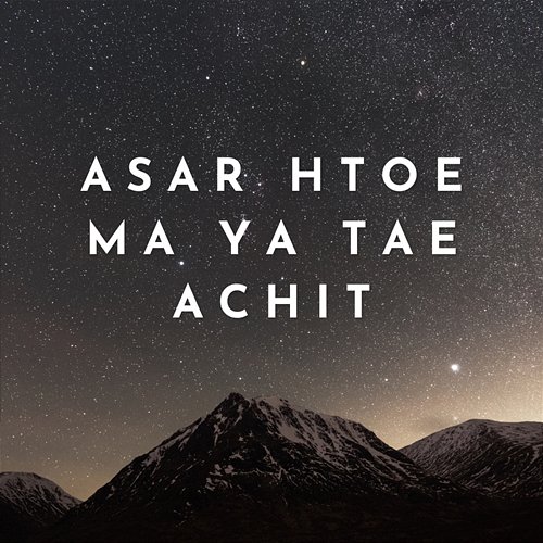 Asar Htoe Ma Ya Tae Achit ALPHA NINE Music Productions feat. Tet Ney Thar