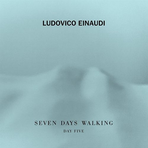 Einaudi: Seven Days Walking / Day 5 - Ascent Ludovico Einaudi, Federico Mecozzi, Redi Hasa
