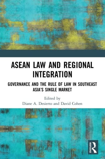 ASEAN Law and Regional Integration: Governance and the Rule of Law in Southeast Asia's Single Market Cohen David