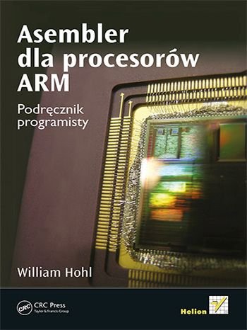 Asembler dla procesorów ARM. Podręcznik programisty William Hohl