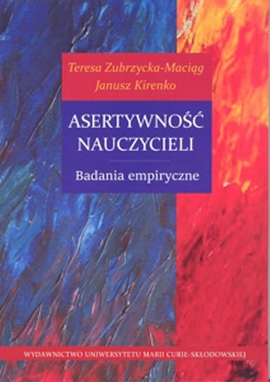Asertywność nauczycieli. Badania empiryczne Zubrzycka-Maciąg Teresa, Kirenko Janusz