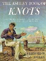 Ashley Book of Knots: Every Practical Knot--What It Looks Like, Who Uses It, Where It Comes From, and How to Tie It Ashley Clifford