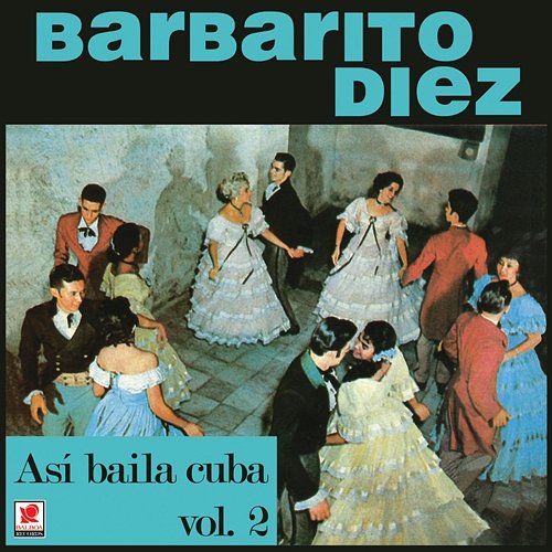 Así Bailaba Cuba, Vol. 2 Barbarito Diez