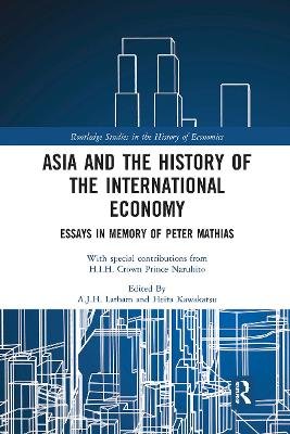 Asia and the History of the International Economy: Essays in Memory of Peter Mathias Opracowanie zbiorowe
