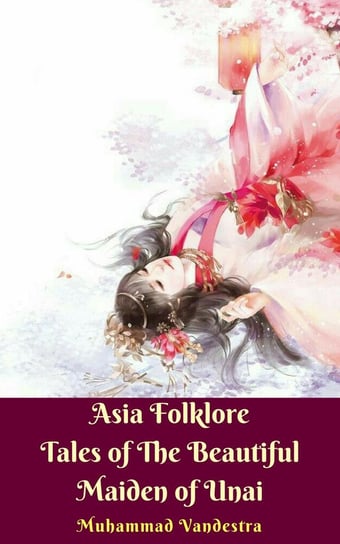 Asia Folklore Tales of The Beautiful Maiden of Unai Muhammad Vandestra