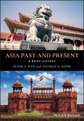 Asia Past and Present: A Brief History Wan Peter P., Reins Thomas D.