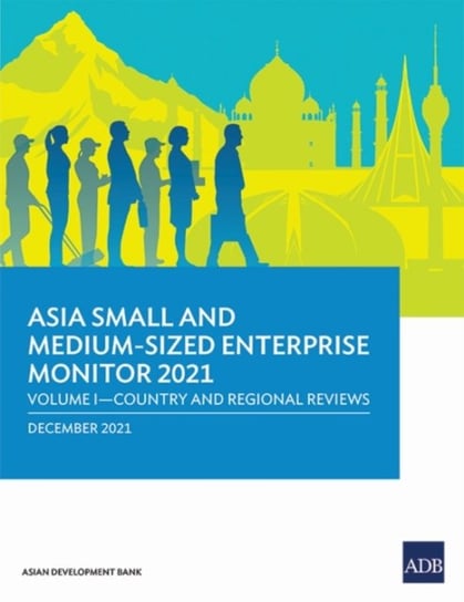 Asia Small and Medium-Sized Enterprise Monitor 2021: Volume I - Country and Regional Reviews Opracowanie zbiorowe