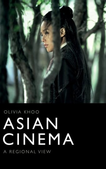 Asian Cinema. A Regional View Olivia Khoo