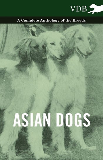 Asian Dogs - A Complete Anthology of the Breeds - Various