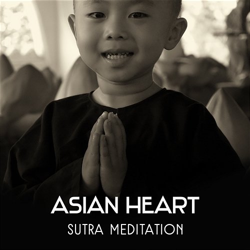 Asian Heart Sutra Meditation - Relaxing New Age Music for Daily Yoga, Better Sleeping and Deep Total Rest, Chakra Balancing with Sounds of Nature Inspiring Tranquil Sounds