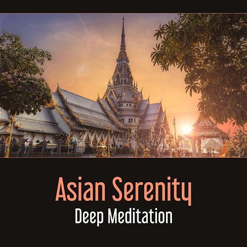 Asian Serenity: Deep Meditation – Oriental Music, Relaxation and Zen, Mindfulness in Kyoto Garden, Flute Experience, Chakra Balancing Asian Meditation Music Universe