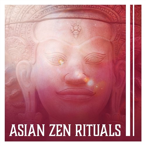 Asian Zen Rituals – Chinese Ambient, Soft Instrumental Melodies, Om Chants & Yoga Meditate Yao Shakano, Massage Therapy Guru