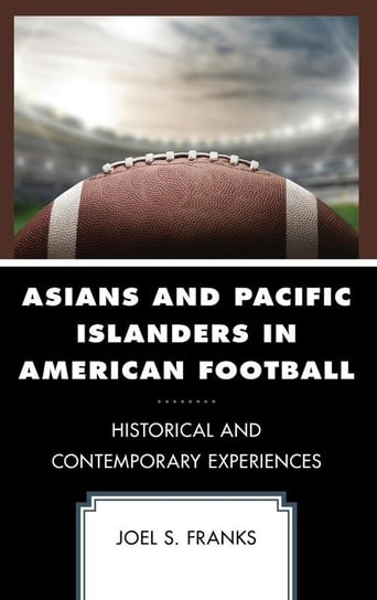 Asians and Pacific Islanders in American Football Franks Joel S.