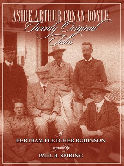 Aside Arthur Conan Doyle - Twenty Original Tales by Bertram Fletcher Robinson - Compiled by Paul Spiring Spiring Paul R.