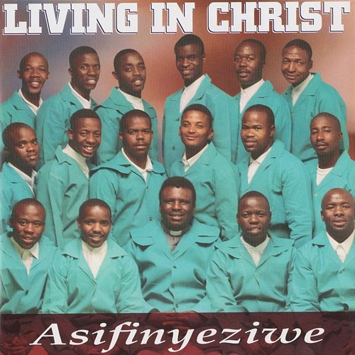 Asifinyeziwe Living In Christ