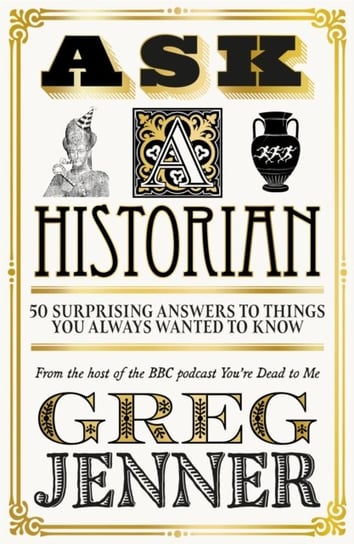 Ask A Historian: 50 Surprising Answers to Things You Always Wanted to Know Jenner Greg