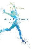 Ask and Create your Life Nimsky Beate