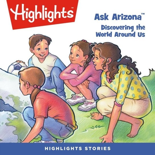 Ask Arizona. Discovering the World Around Us Children Highlights for
