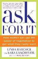 Ask for It: How Women Can Use the Power of Negotiation to Get What They Really Want Babcock Linda, Laschever Sara