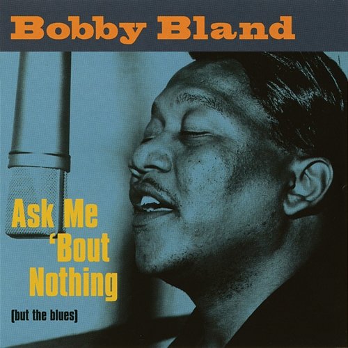 Ask Me 'Bout Nothing (But The Blues) Bobby Bland