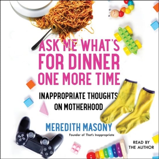 Ask Me What's for Dinner One More Time Masony Meredith