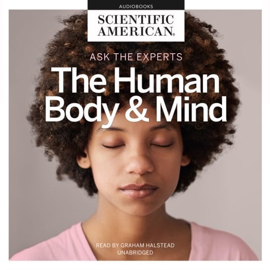 Ask the Experts: The Human Body and Mind American Scientific
