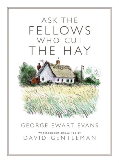 Ask the Fellows Who Cut the Hay George Ewart Evans