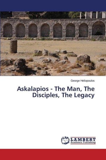 Askalapios - The Man, The Disciples, The Legacy Heliopoulos George