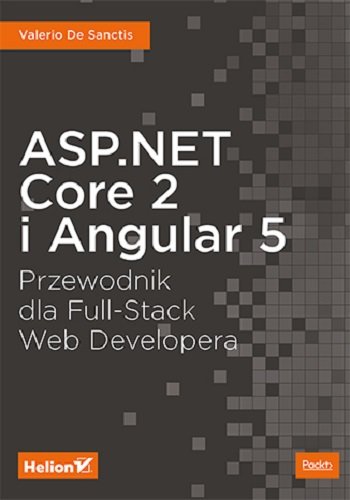 ASP.NET Core 2 i Angular 5. Przewodnik dla Full-Stack Web Developera De Sanctis Valerio