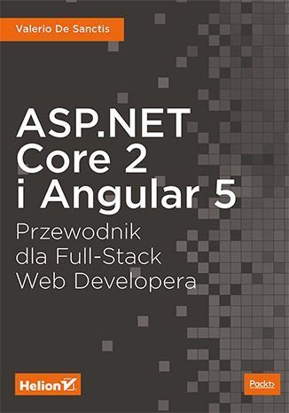 ASP.NET Core 2 i Angular 5. Przewodnik dla Full-Stack Web Developera De Sanctis Valerio