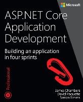 ASP.Net Core Application Development: Building an Application in Four Sprints Chambers James, Paquette David, Timms Simon
