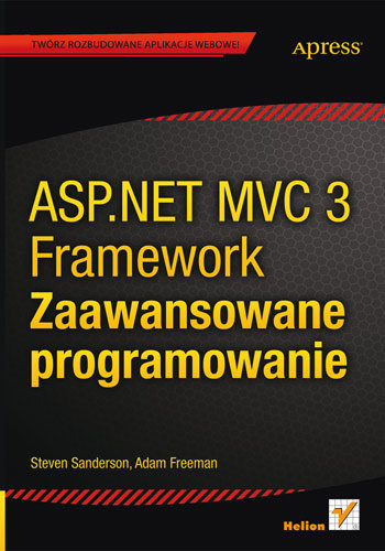 ASP.NET MVC 3 Framework. Zaawansowane programowanie Freeman Adam, Sanderson Steven