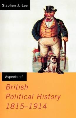 Aspects of British Political History 1815-1914 Lee Stephen J.