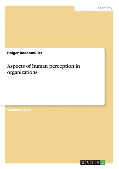 Aspects of human perception in organizations Bodenmüller Holger