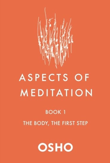 Aspects of Meditation Book 1: The Body, the First Step Osho