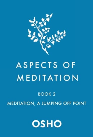 Aspects of Meditation Book 2: Meditation, a Jumping Off Point Osho