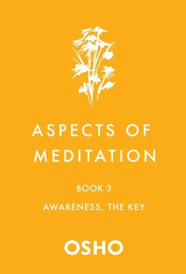 Aspects of Meditation Book 3: Awareness, the Key Osho