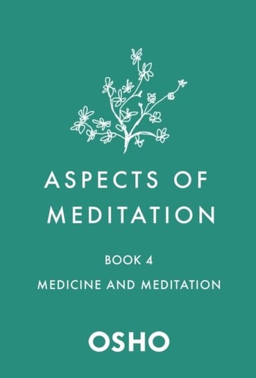 Aspects of Meditation Book 4: Medicine and Meditation Osho