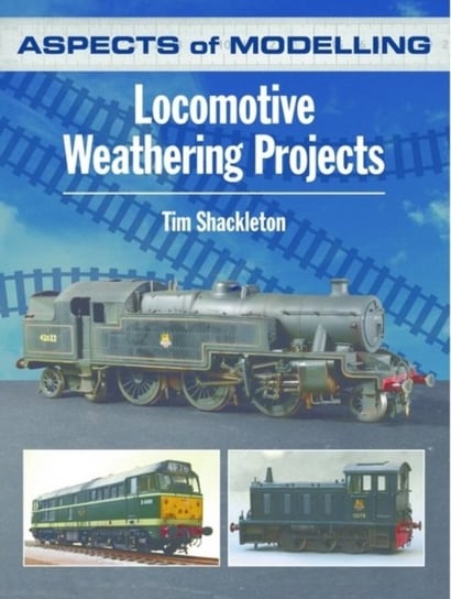 Aspects of Modelling: Locomotive Weathering Projects Shackleton Tim