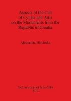 Aspects of the Cult of Cybele and Attis on the Monuments from the Republic of Croatia Nikoloska Aleksandra