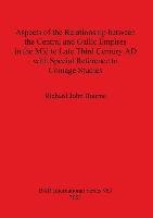Aspects of the Relationship between the Central and Gallic Empires in the Mid to Late Third Century AD with Special Reference to Coinage Studies Bourne Richard John